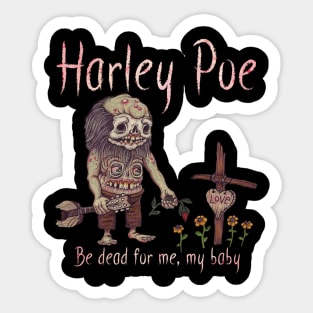 HARLEY POE - Be Dead for Me, My Baby. Sticker